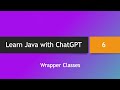 Learn Java with ChatGPT -- Part 6: Wrapper Classes
