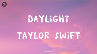 Daylight- Taylor Swift