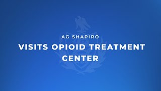 AG Shapiro Visits Opioid Treatment Center