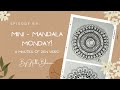 Minutes of Zen ~ Mini-Mandala Monday! Episode 69.