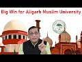 Big Win for Aligarh Muslim University | Faizan Mustafa