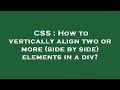 CSS : How to vertically align two or more (side by side) elements in a div?