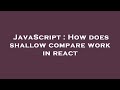 JavaScript : How does shallow compare work in react