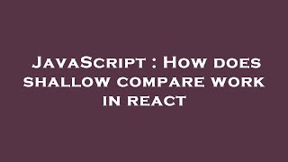 JavaScript : How does shallow compare work in react