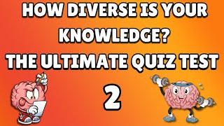 Ultimate Quiz Test! How Diverse Is Your Knowledge?