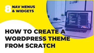 WordPress Theme Development From Scratch Tutorial - Navigation Menus & Widgets