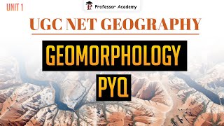 UGC NET GEOGRAPHY | Unit 1 Geomorphology PYQ Discussion | Professor Academy