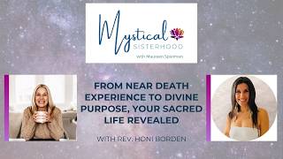 From Near Death Experience to Divine Purpose, Your Sacred Life Revealed | Rev. Honi Borden