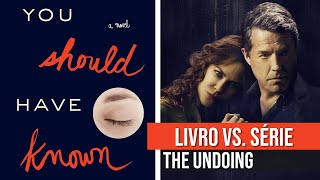 THE UNDOING: LIVRO VS. SÉRIE
