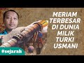 Meriam Terbesar di Dunia Milik Kerajaan Turki Usmani (Sejarah Kerajaan Turki Usmani)