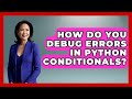 How Do You Debug Errors in Python Conditionals? | Python Code School News