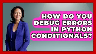 How Do You Debug Errors in Python Conditionals? | Python Code School News
