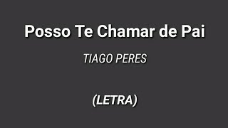 Tiago Peres - Posso Te Chamar de Pai (Letra)