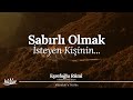 Sabırlı Olmak İsteyen Kişinin, Rahatta ve Mihnette Sabrı Bir Olmalıdır! | Eşrefoğlu Rûmî