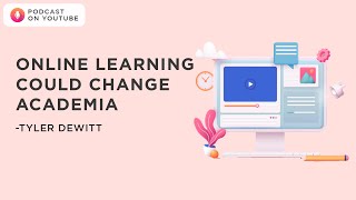 Online learning could change academia - Tyler Dewitt | Podcast on YouTube
