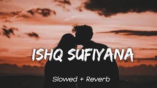 Ishq Sufiyana (Slowed + Reverb) | Vishal - Shekhar | Emraan Hashmi |  Vidya Balan | Lofi Song.