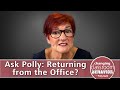 Ask Polly Bath: Returning from the Office?