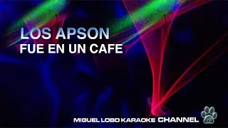 LOS APSON - FUE EN UN CAFE - [Karaoke] Miguel Lobo