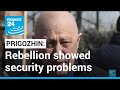 Prigozhin says march on Moscow showed security problems in Russia • FRANCE 24 English