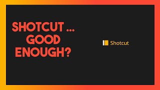 Is Shotcut As Good as Kdenlive?