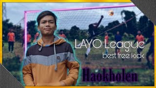 LAYO LEAGUE || Best free kick || Haokholen