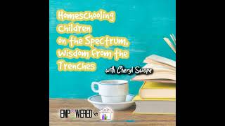 Episode 149: Homeschooling Children on the Spectrum, Wisdom from the Trenches