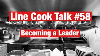 Line Cook Talk #58 | Becoming a Leader