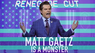 Matt Gaetz is a MONSTER | Renegade Cut