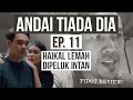 ANDAI TIADA DIA Episod 11, Haikal lemah dipeluk Intan. PIDOT REVIEW!