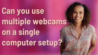 Can you use multiple webcams on a single computer setup?