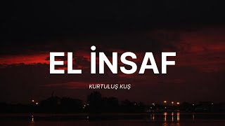 Kurtuluş Kuş - El İnsaf (Lyrics/sözleri)