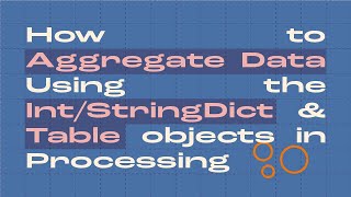 How to Aggregate Data Using the Int/StringDict & Table objects in Processing | Generative Art | Tip