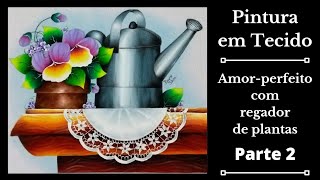 Amor-perfeito com regador de plantas - Parte 2