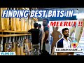 FINDING BEST BATS IN MEERUT CITY 🤩 | AAJ TO SARE BAT DEKH LUNGA🤘🏻 🔥 | VLOG 30