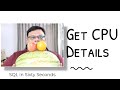 Get CPU Details - SQL in Sixty Seconds 164