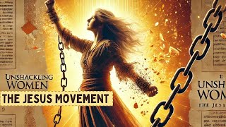 Unshackling Women: The Jesus Movement