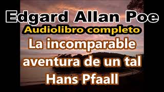 Edgard Allan Poe-audiolibro completo-La incomparable aventura de un tal Hans Pfaall