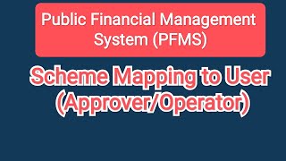 PFMS: How to mapped scheme with User(Approver/Operator)