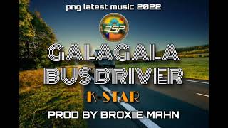 GALAGALA BUS DRIVER 2022 PNG LATEST MUSIC 🇵🇬...K-STAR...PROD BY BROXIIE MAHN...