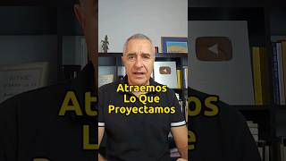 Atraemos Lo Que Proyectamos