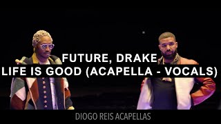 Future, Drake - Life Is Good (Vocals Only - HQ Acapella )