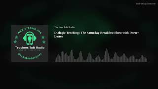 Dialogic Teaching: The Saturday Breakfast Show with Darren Lester