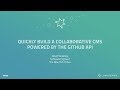 Quickly Build a Collaborative CMS Powered by the GitHub API - GitHub Universe 2017