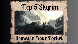 TOP 5 - Homes in Your Pocket - Skyrim Special Edition/AE Player Homes