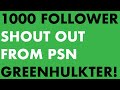 Road to One Thousand Followers Shoutout Vid From PSN Greenhulkster!