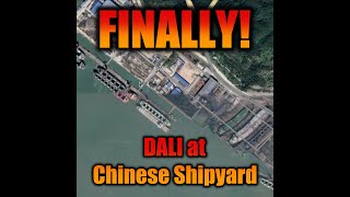 M/V DALI finally makes Chinese Shipyard for repairs!