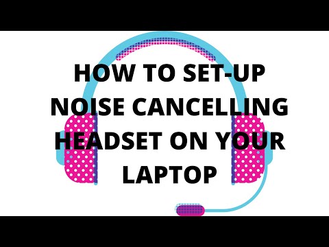 HOW TO SET UP YOUR NOISE CANCELLING HEADSET ON YOUR LAPTOP