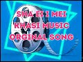 sha ei i mei khasi music orginal song next song