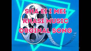 sha ei i mei khasi music orginal song (next song)