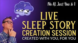 76th SLEEP STORY CREATION SESSION Where I Create Bedtime Stories With You, For You